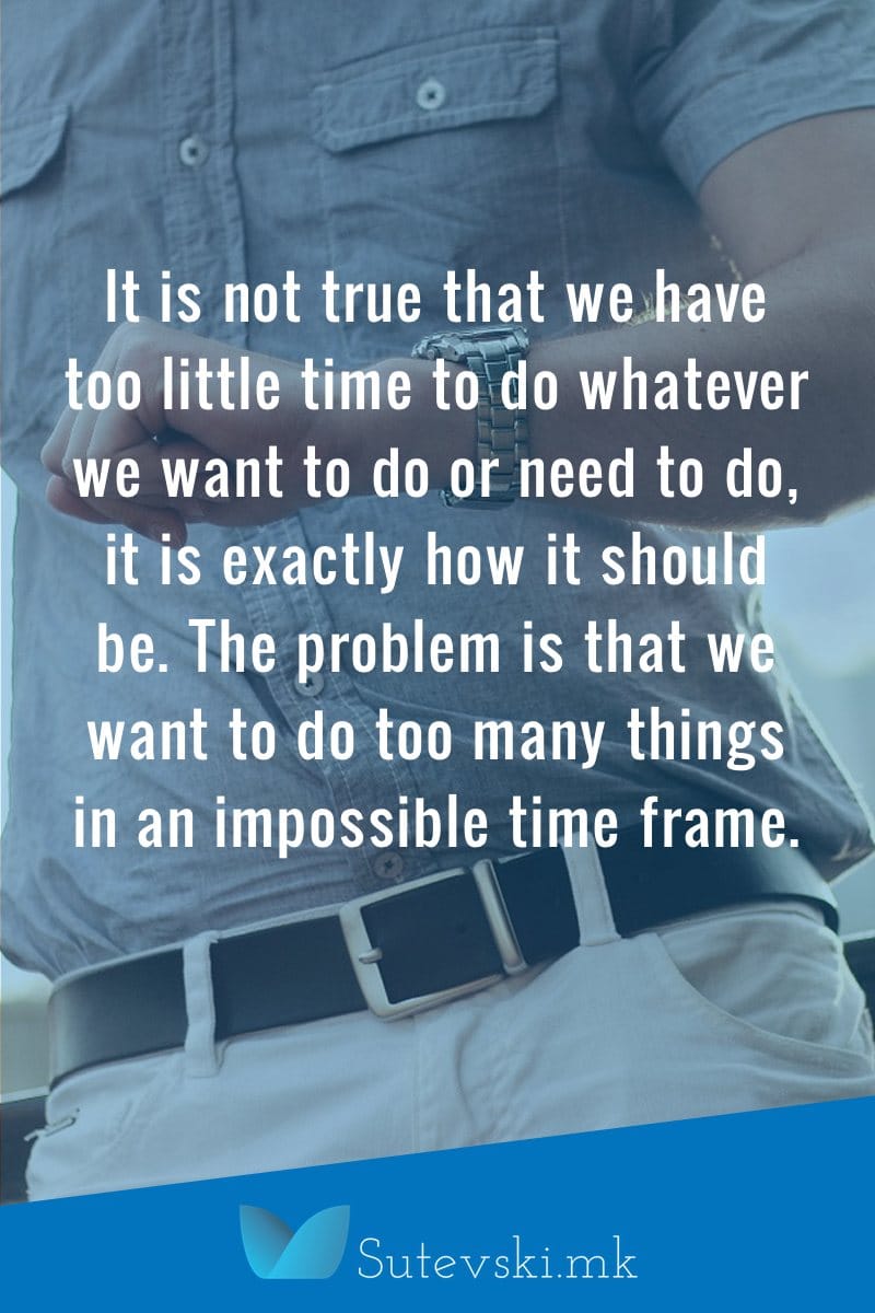 It is not true that we have too little time