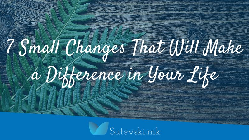 7 small changes