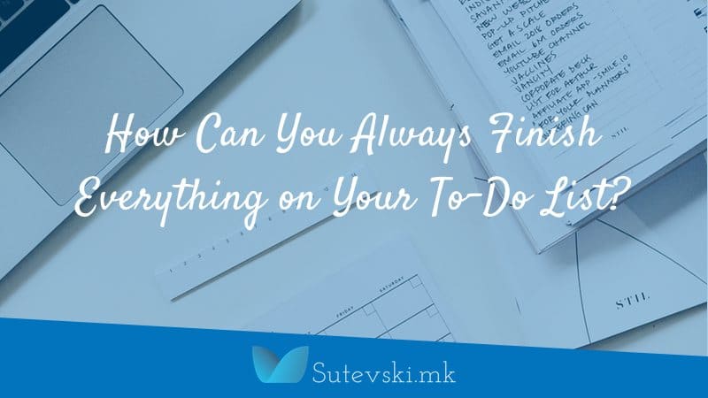 How Can You Always Finish Everything on Your To-Do List?